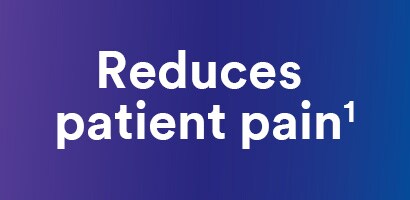 Reduces patient pain1
